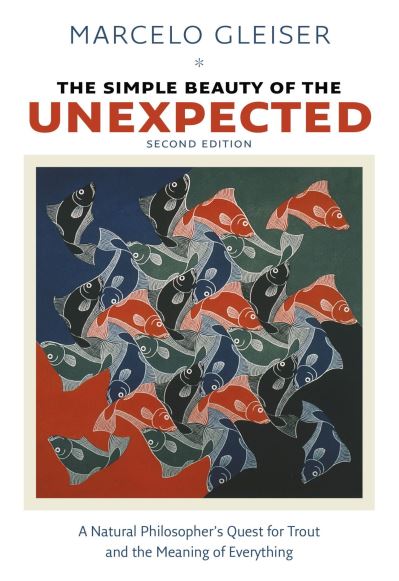 Cover for Marcelo Gleiser · The Simple Beauty of the Unexpected - A Natural Philosopher's Quest for Trout and the Meaning of Everything (Hardcover Book) (2022)