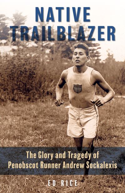 Native Trailblazer: The Glory and Tragedy of Penobscot Runner Andrew Sockalexis - Ed Rice - Books - Rowman & Littlefield - 9781684750108 - November 15, 2021