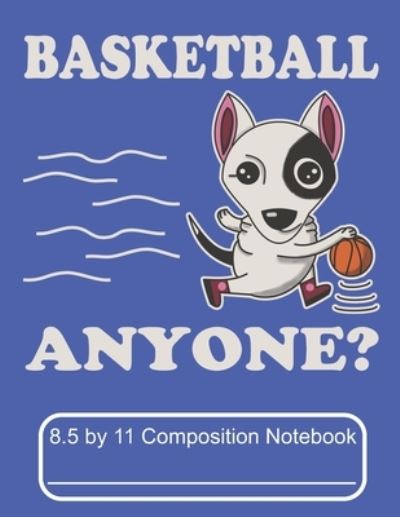 Cover for Puppy Creations · Basketball Anyone 8.5 by 11 Composition Notebook (Paperback Book) (2019)