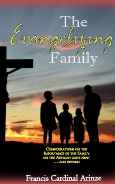 Francis Cardinal Arinze · The Evangelizing Family (Paperback Book) (2024)