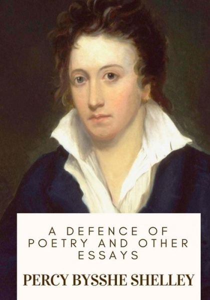 Cover for Percy Bysshe Shelley · A Defence of Poetry and Other Essays (Taschenbuch) (2018)