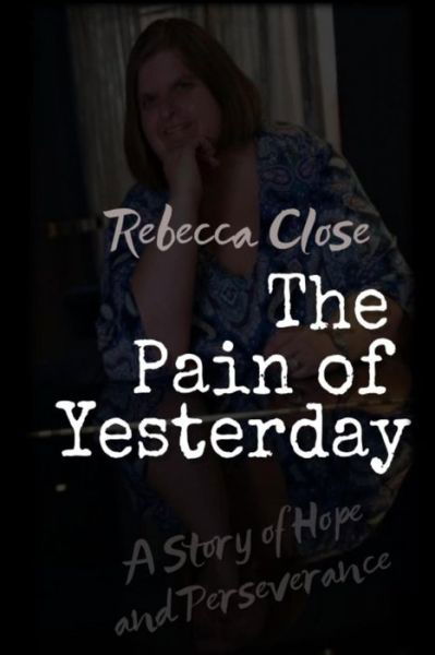 Cover for Rebecca Close · The Pain of Yesterday (Paperback Bog) (2018)