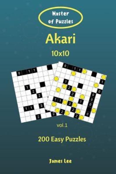 Cover for James Lee · Master of Puzzles - Akari 200 Easy Puzzles 10x10 vol. 1 (Pocketbok) (2018)