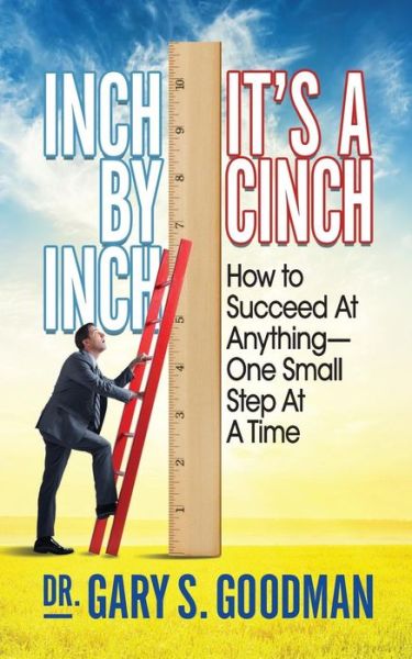 Cover for Gary S. Goodman · Inch By Inch It’s A Cinch!: How to Accomplish Anything, One Small Step at A Time (Taschenbuch) (2018)