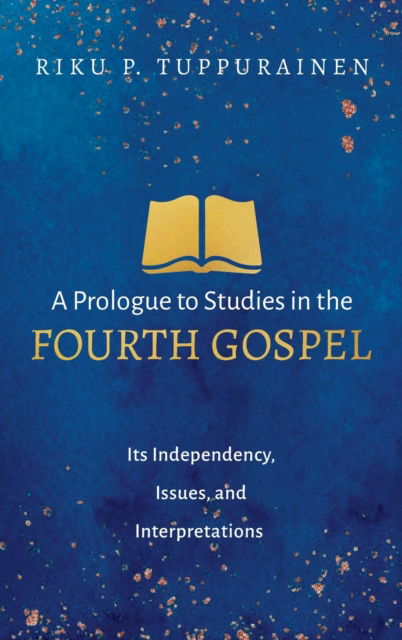 Cover for Riku P Tuppurainen · A Prologue to Studies in the Fourth Gospel: Its Independency, Issues, and Interpretations (Hardcover Book) (2021)