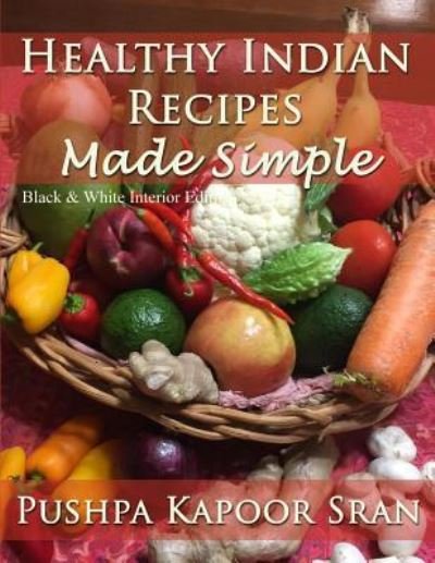 Cover for Pushpa Kapoor Sran · Healthy Indian Recipes Made Simple (Pocketbok) [Black &amp; White edition] (2018)