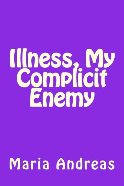 Cover for Maria Andreas · Illness, My Complicit Enemy (Paperback Book) (2018)