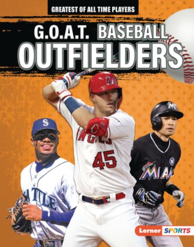 Cover for Alexander Lowe · G.O.A.T. Baseball Outfielders (Hardcover Book) (2022)