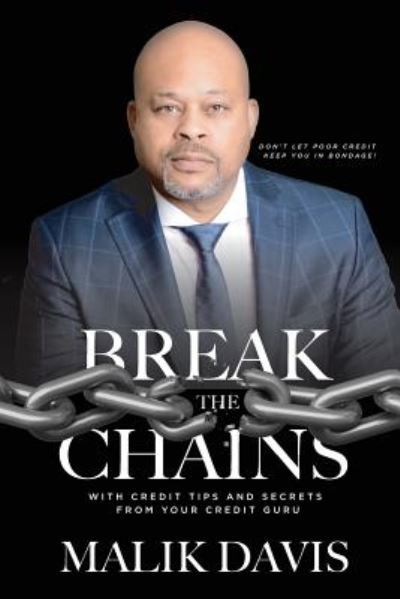 Cover for Malik Davis · Break The Chains : with Credit Tips and Secrets from Your Credit Guru (Paperback Book) (2018)