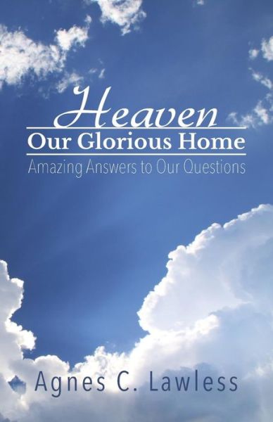 Agnes C Lawless · Heaven, Our Glorious Home (Pocketbok) (2018)