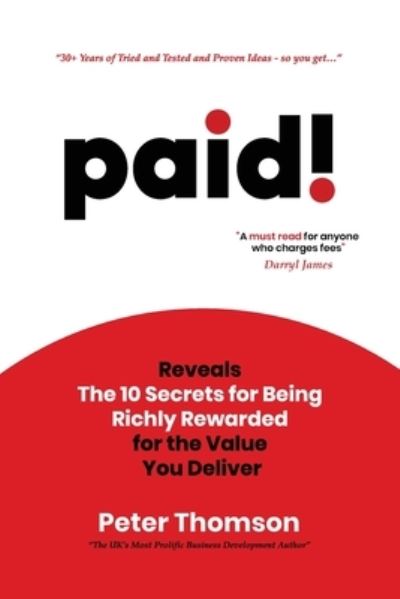 Cover for Peter Thomson · Paid!: Reveals the 10 Secrets for Being Richly Rewarded for the Value You Deliver (Paperback Book) (2023)