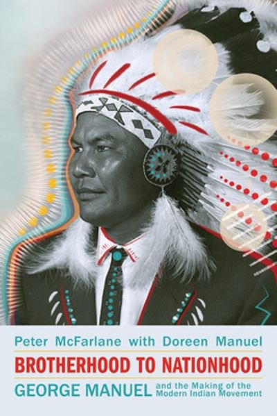 Cover for Peter McFarlane · Brotherhood to Nationhood: George Manuel and the Making of the Modern Indian Movement (Paperback Book) (2021)
