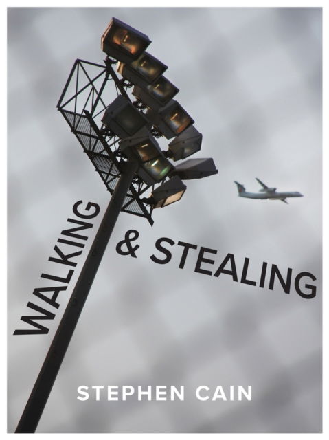 Cover for Stephen Cain · Walking and Stealing (Paperback Book) (2024)