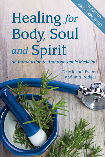 Cover for Michael Evans · Healing for Body, Soul and Spirit: An Introduction to Anthroposophic Medicine (Paperback Book) [3 Revised edition] (2017)