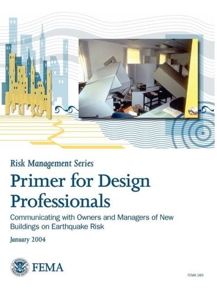 Cover for Federal Emergency Management Agency · Primer for Design Professionals: Communicating with Owners and Managers of New Buildings on Earthquake Risk (Risk Management Series) (Hardcover bog) (2004)