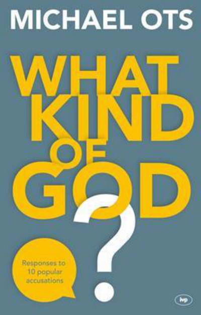 Cover for Ots, Michael (Author) · What Kind of God?: Responses To 10 Popular Accusations (Paperback Book) (2016)