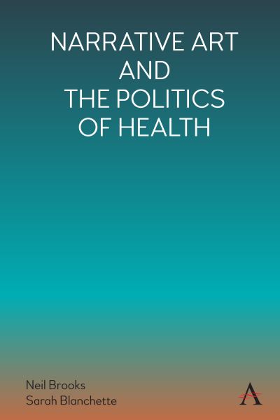 Cover for Narrative Art and the Politics of Health - Anthem Series on the Politics and Literature of Global Rights and Freedom (Hardcover Book) (2021)