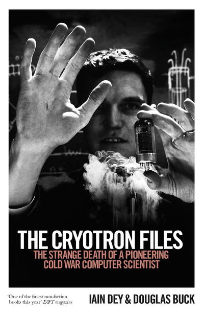 Cover for Douglas Buck · The Cryotron Files: The strange death of a pioneering Cold War computer scientist (Paperback Book) (2019)