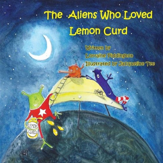 Lorraine Piddington · The Aliens Who Loved Lemon Curd (Paperback Book) (2016)