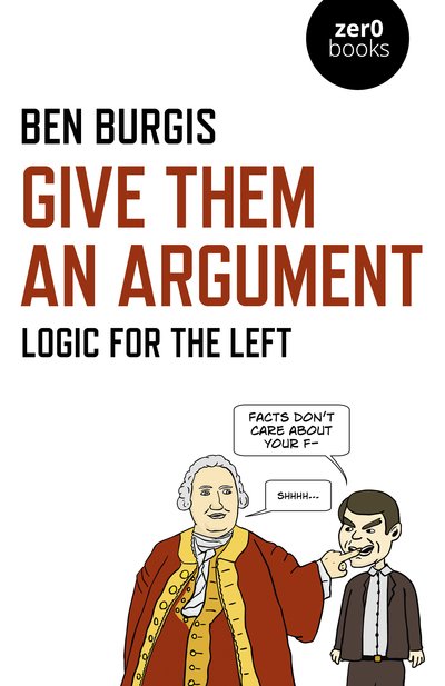 Cover for Ben Burgis · Give Them an Argument: Logic for the Left (Paperback Book) (2019)