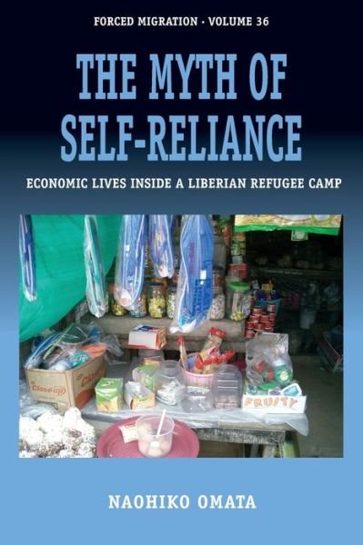 Cover for Naohiko Omata · The Myth of Self-Reliance: Economic Lives Inside a Liberian Refugee Camp - Forced Migration (Paperback Book) (2020)