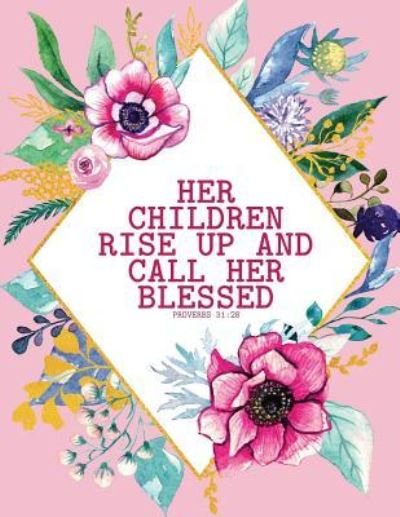 Cover for Peony Lane Publishing · Her Children Rise Up and Call Her Blessed - Proverbs 31 (Paperback Bog) (2018)