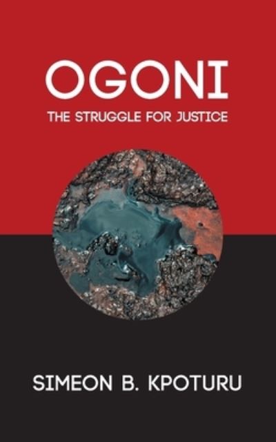OGONI: The Struggle for Justice - Simeon B. Kpoturu - Books - New Generation Publishing - 9781800314108 - July 28, 2021