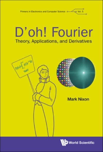 Cover for Nixon, Mark S (Univ Of Southampton, Uk) · D'oh! Fourier: Theory, Applications, And Derivatives - Primers In Electronics And Computer Science (Gebundenes Buch) (2022)