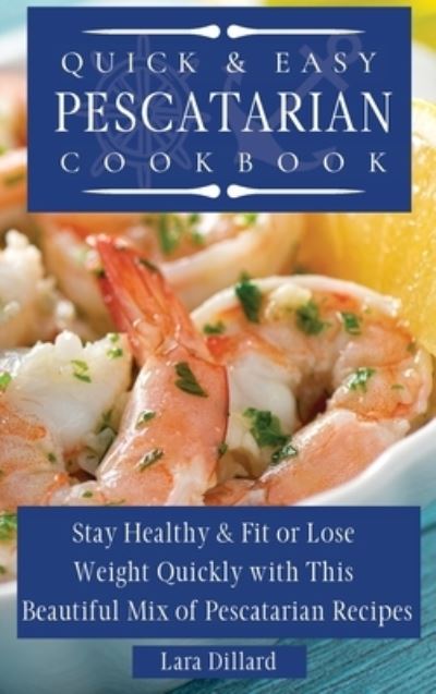 Cover for Lara Dillard · Quick and Easy Pescatarian Cookbook (Hardcover Book) (2021)