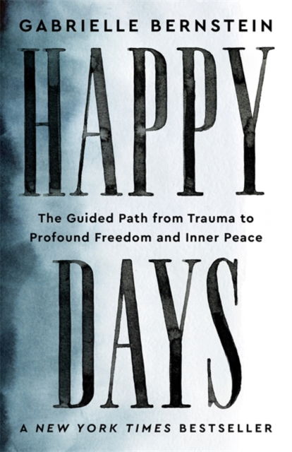 Cover for Gabrielle Bernstein · Happy Days: The Guided Path from Trauma to Profound Freedom and Inner Peace (Taschenbuch) (2024)