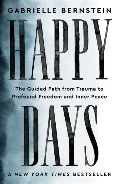 Cover for Gabrielle Bernstein · Happy Days: The Guided Path from Trauma to Profound Freedom and Inner Peace (Paperback Bog) (2024)