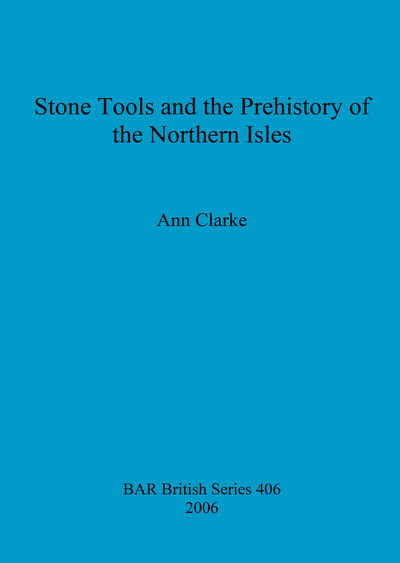 Stone tools and the prehistory of the Northern Isles - A. Clarke - Books - Archaeopress - 9781841719108 - June 15, 2006