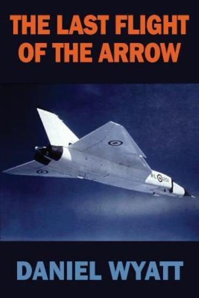 Cover for Daniel Wyatt · The Last Flight of the Arrow (Taschenbuch) (2018)