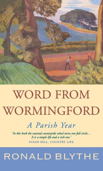 Cover for Ronald Blythe · Word from Wormingford: A Parish Year (Hardcover Book) (2014)