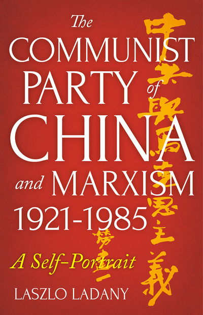 Cover for Laszlo Ladany · The Communist Party of China and Marxism, 1921-1985: A Self-Portrait (Paperback Book) [New paperback edition] (2018)