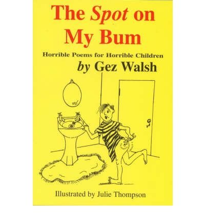 The Spot on My Bum: Horrible Poems for Horrible Children - Gez Walsh - Books - The King's England Press - 9781872438108 - July 1, 1997