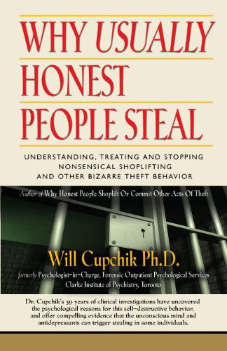 Cover for Cupchik, Will, PhD · Why Usually Honest People Steal: Understanding, Treating and Stopping Nonsensical Shoplifting and Other Bizarre Theft Behavior (Taschenbuch) (2013)