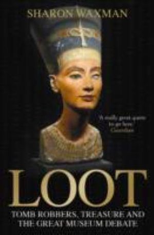 Cover for Sharon Waxman · Loot: Tomb-robbers, Treasure and the Great Museum Debate (Paperback Book) (2009)