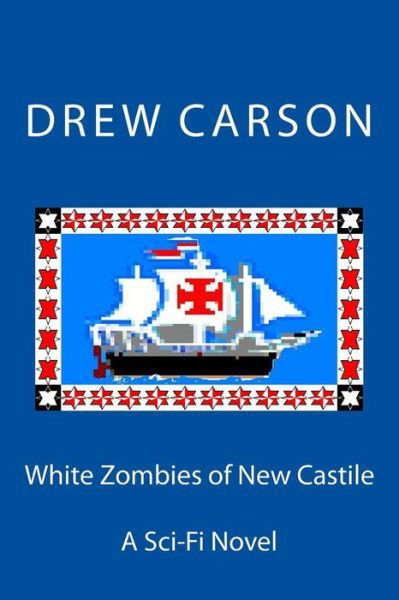 Cover for Drew Carson · White Zombies of New Castile: a Sci-fi Novel (Taschenbuch) (2013)