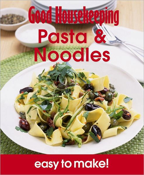 Cover for Good Housekeeping Institute · Good Housekeeping Easy to Make! Pasta &amp; Noodles: Over 100 Triple-Tested Recipes - Good Housekeeping (Paperback Bog) (2012)