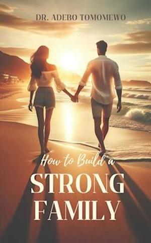 Cover for Adebo Tomomewo · How to Build a Strong Family (Book) (2024)