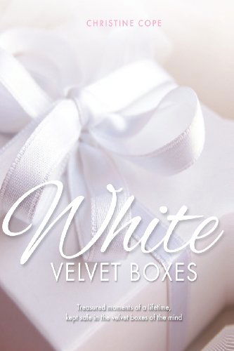 Cover for Ms Christine Cope · White Velvet Boxes: Treasured Moments of a Lifetime, Kept Safe in the Velvet Boxes of the Mind (Paperback Book) (2012)