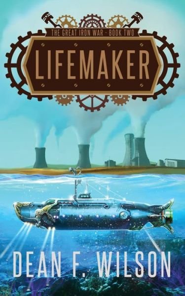 Cover for Dean F Wilson · Lifemaker (The Great Iron War, Book 2) (Paperback Bog) (2015)