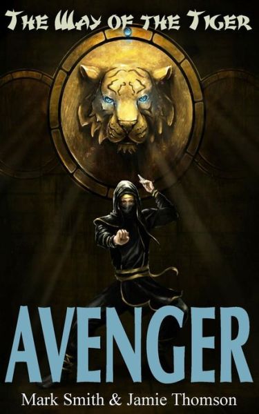 Avenger! (Way of the Tiger) (Volume 1) - Mark Smith - Livres - Fabled Lands Publishing - 9781909905108 - 24 février 2014