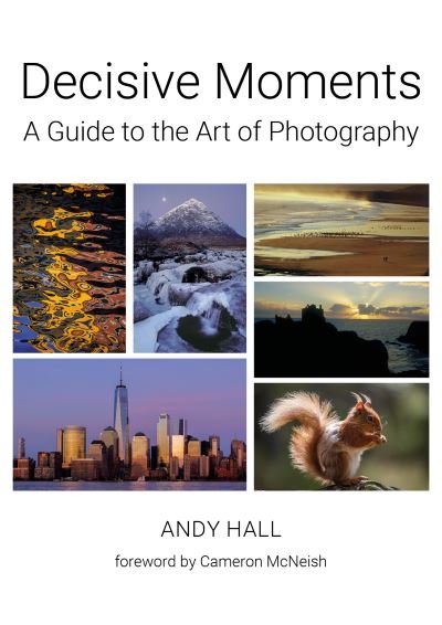 Cover for Andy Hall · Decisive Moments: A Guide to the Art of Photography (Innbunden bok) (2021)