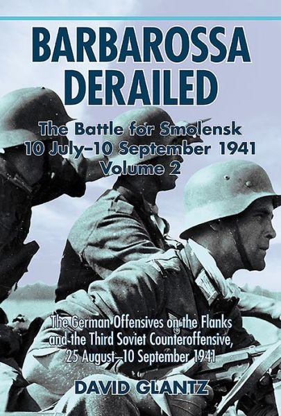 Cover for David M. Glantz · Barbarossa Derailed: the Battle for Smolensk 10 July-10 September 1941: Volume 2: the German Offensives on the Flanks and the Third Soviet Counteroffensive, 25 August-10 September 1941 (Paperback Bog) (2016)