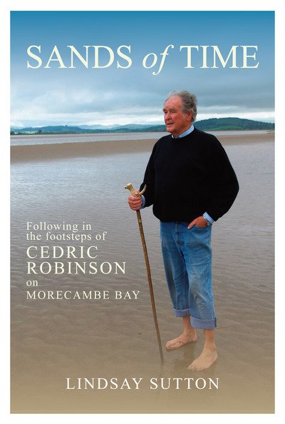 Cover for Lindsay Sutton · Sands of Time: Following in the footsteps of Cedric Robinson on Morecambe Bay (Innbunden bok) (2019)