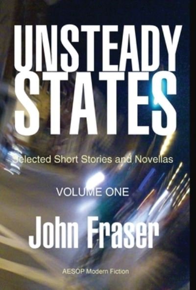 Cover for John Fraser · Unsteady States, Vol. I (Hardcover Book) (2022)