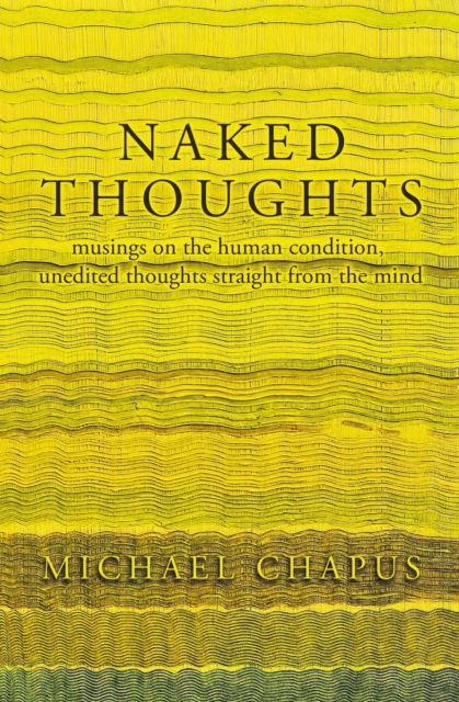 Naked Thoughts: musings on the human condition, unedited thoughts straight from the mind - Michael Chapus - Books - The Conrad Press - 9781915494108 - October 5, 2022