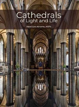 Cover for Revd Len Abrams · Cathedrals of Light and Life: Images of inspiration and heritage from the 42 Anglican Cathedrals of England (Hardcover Book) (2021)